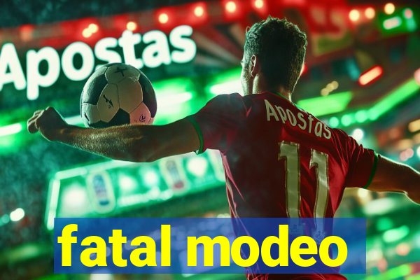 fatal modeo